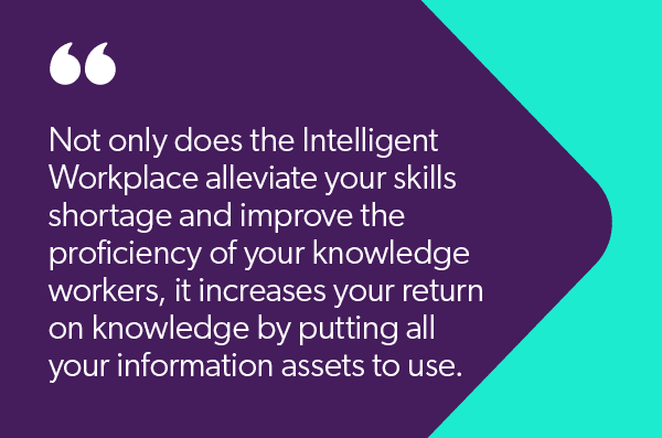 How an intelligent workplace fills the the knowledge gap and improves proficiency of the knowledge workers.